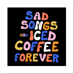 Sad Songs and Iced Coffee Forever Posters and Art